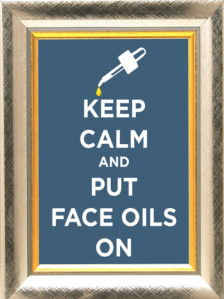 Keep Calm and Put Face Oils on 